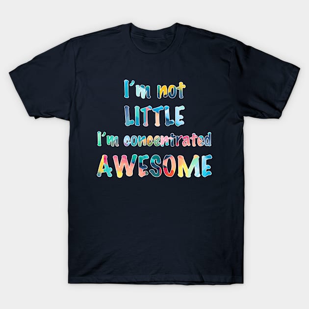 Not Little, Just Awesome T-Shirt by Gingerlique